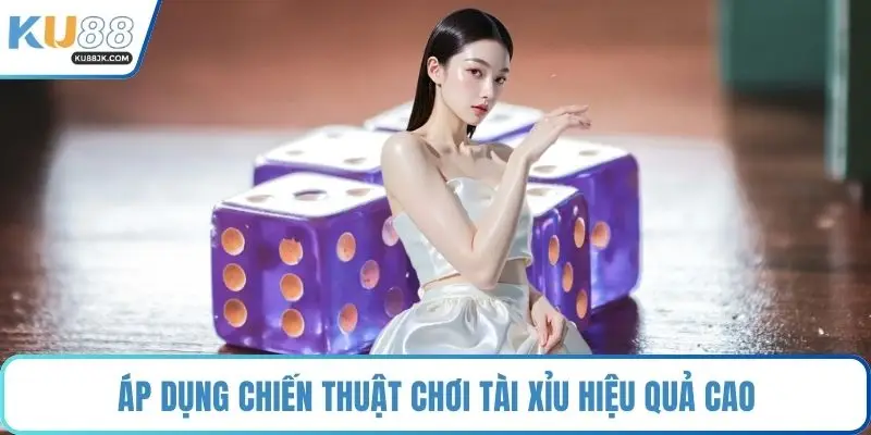 Áp dụng chiến thuật chơi tài xỉu hiệu quả cao