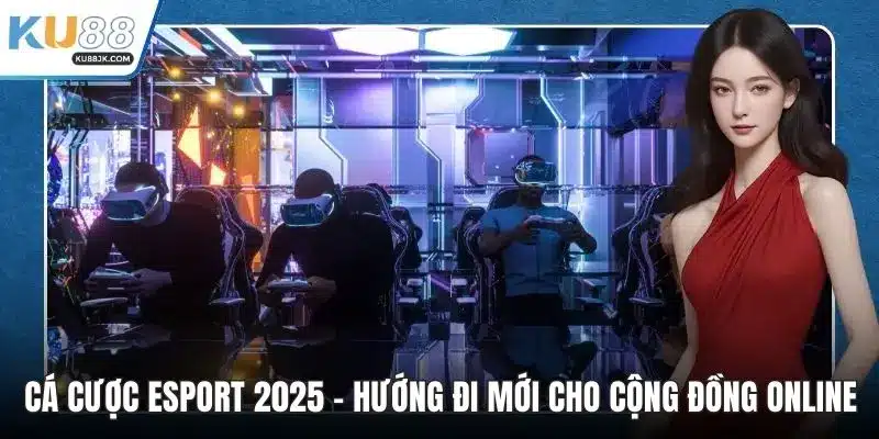 Cá cược Esport 2025