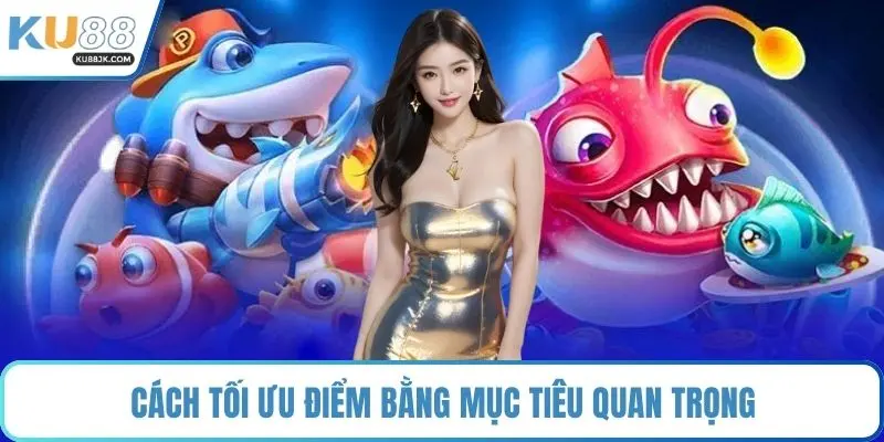 Cách tối ưu điểm bằng mục tiêu quan trọng