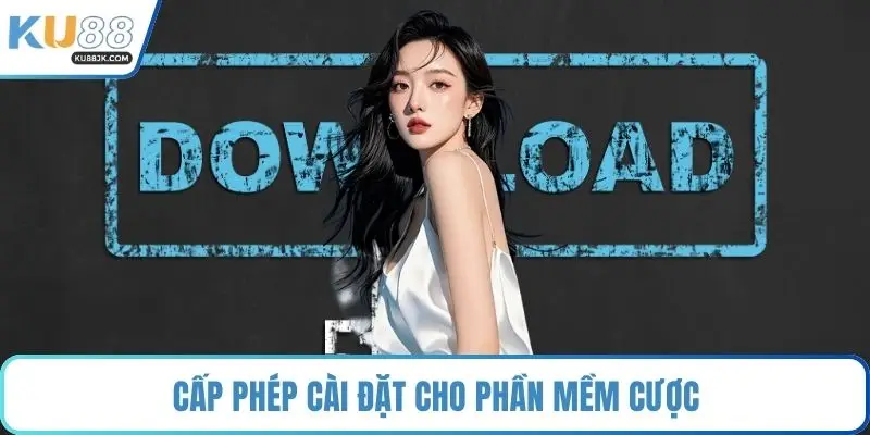 Cấp phép cài đặt cho phần mềm cược