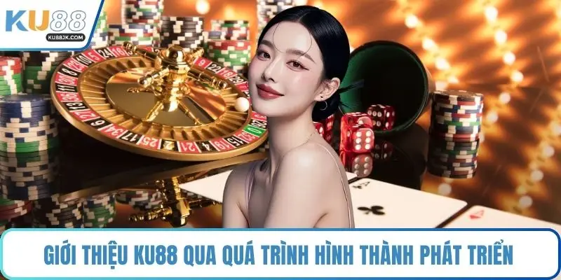 Giới thiệu KU88 qua quá trình hình thành phát triển 