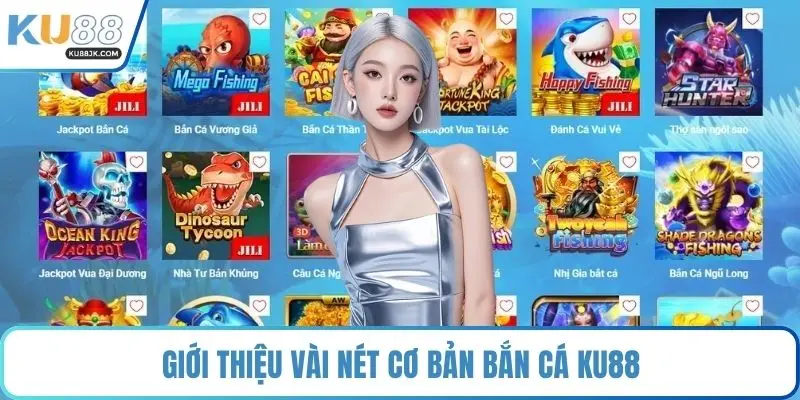 Giới thiệu vài nét cơ bản bắn cá KU88