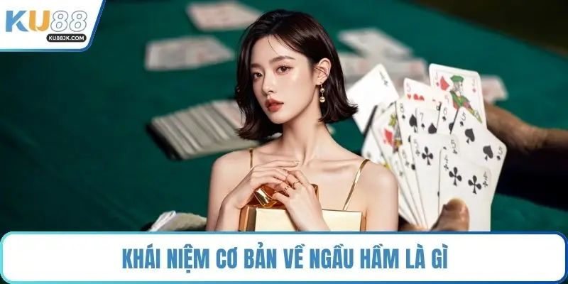 Khái niệm cơ bản về ngầu hầm là gì