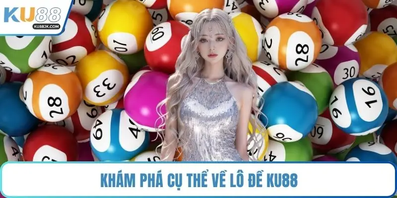 Khám phá cụ thể về lô đề KU88