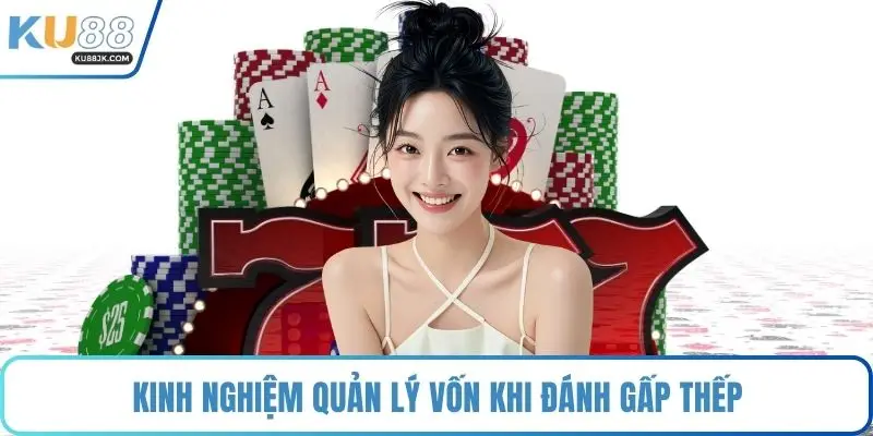 Kinh nghiệm quản lý vốn khi đánh gấp thếp