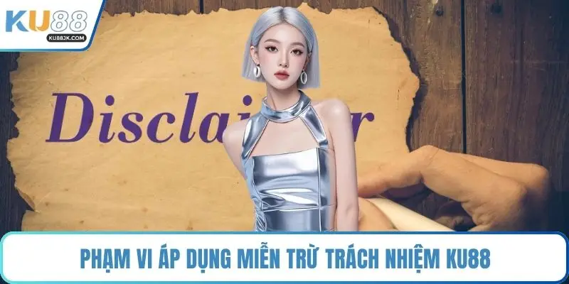 Phạm vi áp dụng miễn trừ trách nhiệm KU88
