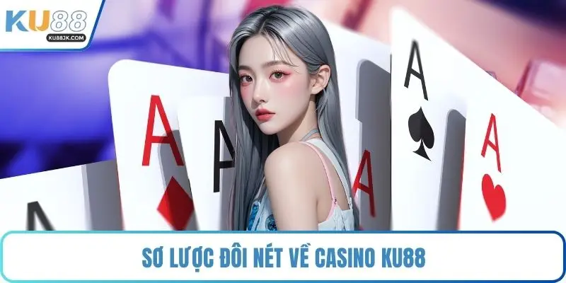 Sơ lược đôi nét về casino KU88