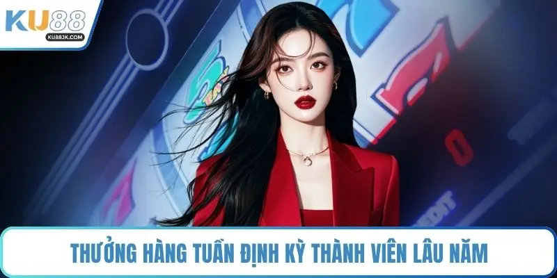 Thưởng hàng tuần định kỳ thành viên lâu năm