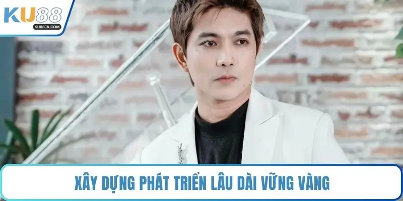 Xây dựng phát triển lâu dài vững vàng